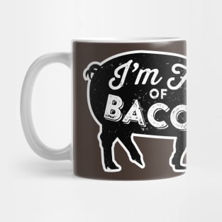 I'm Full of Bacon Mug